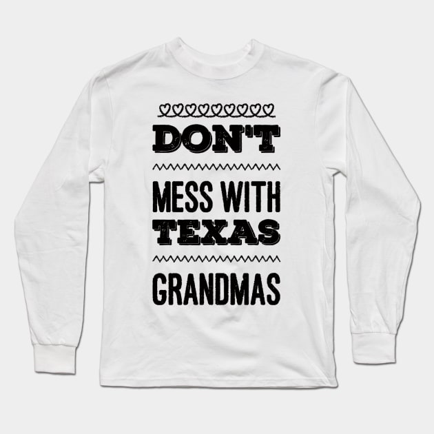 Don't mess with Texas Grandmas Best grandma ever Funny grandmas Grandmother Long Sleeve T-Shirt by BoogieCreates